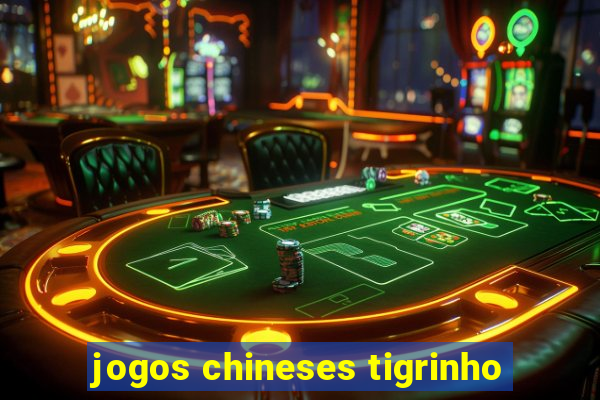 jogos chineses tigrinho